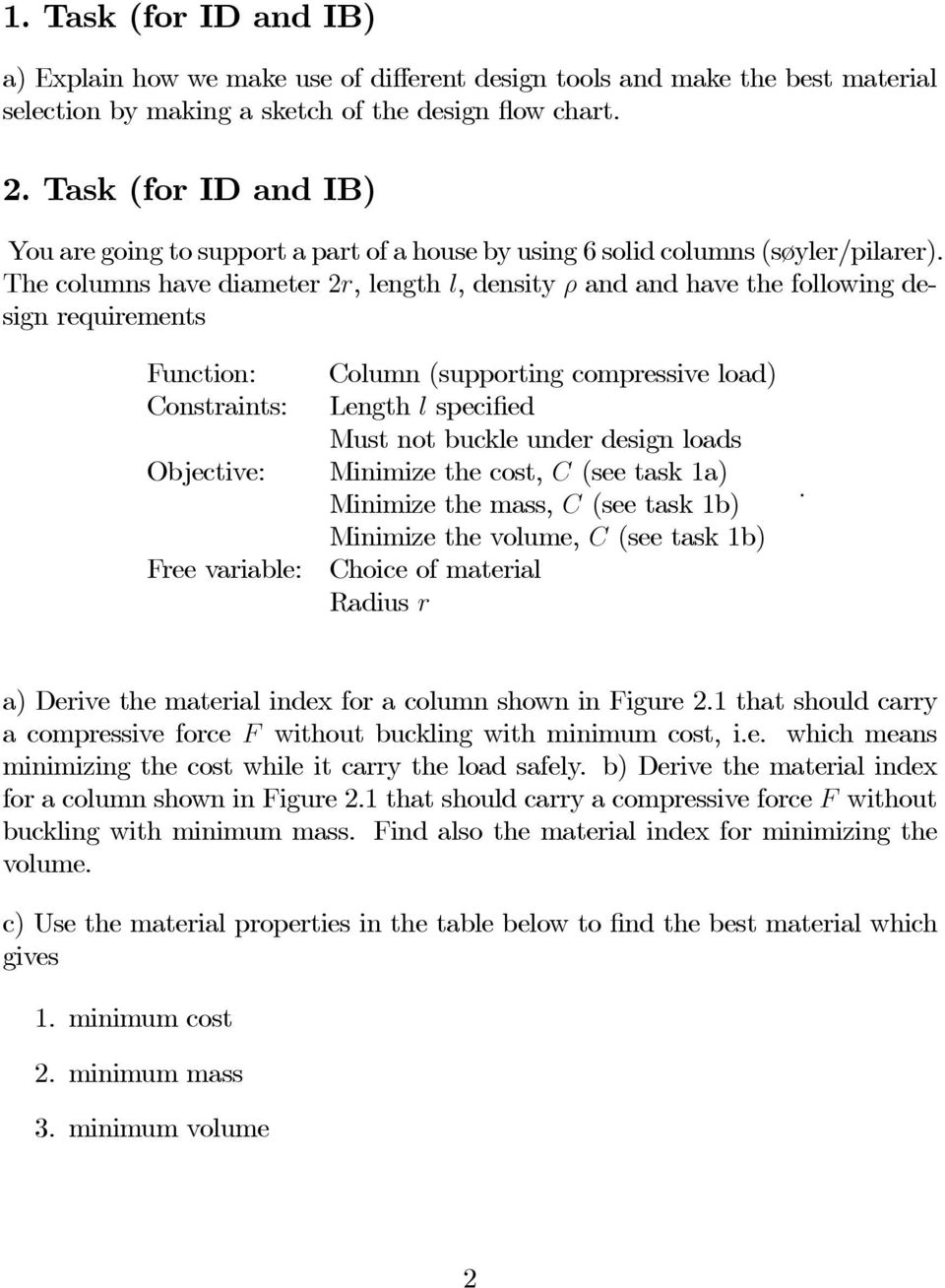 The columns have diameter 2r, length l, density ρ and and have the following design requirements Function: Constraints: Column (supporting compressive load) Length l specified Must not buckle under