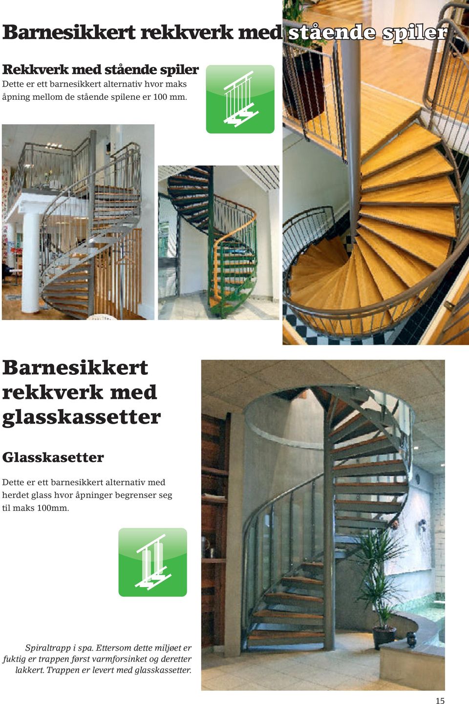 Barnesikkert rekkverk med glasskassetter Glasskasetter Dette er ett barnesikkert alternativ med herdet glass hvor