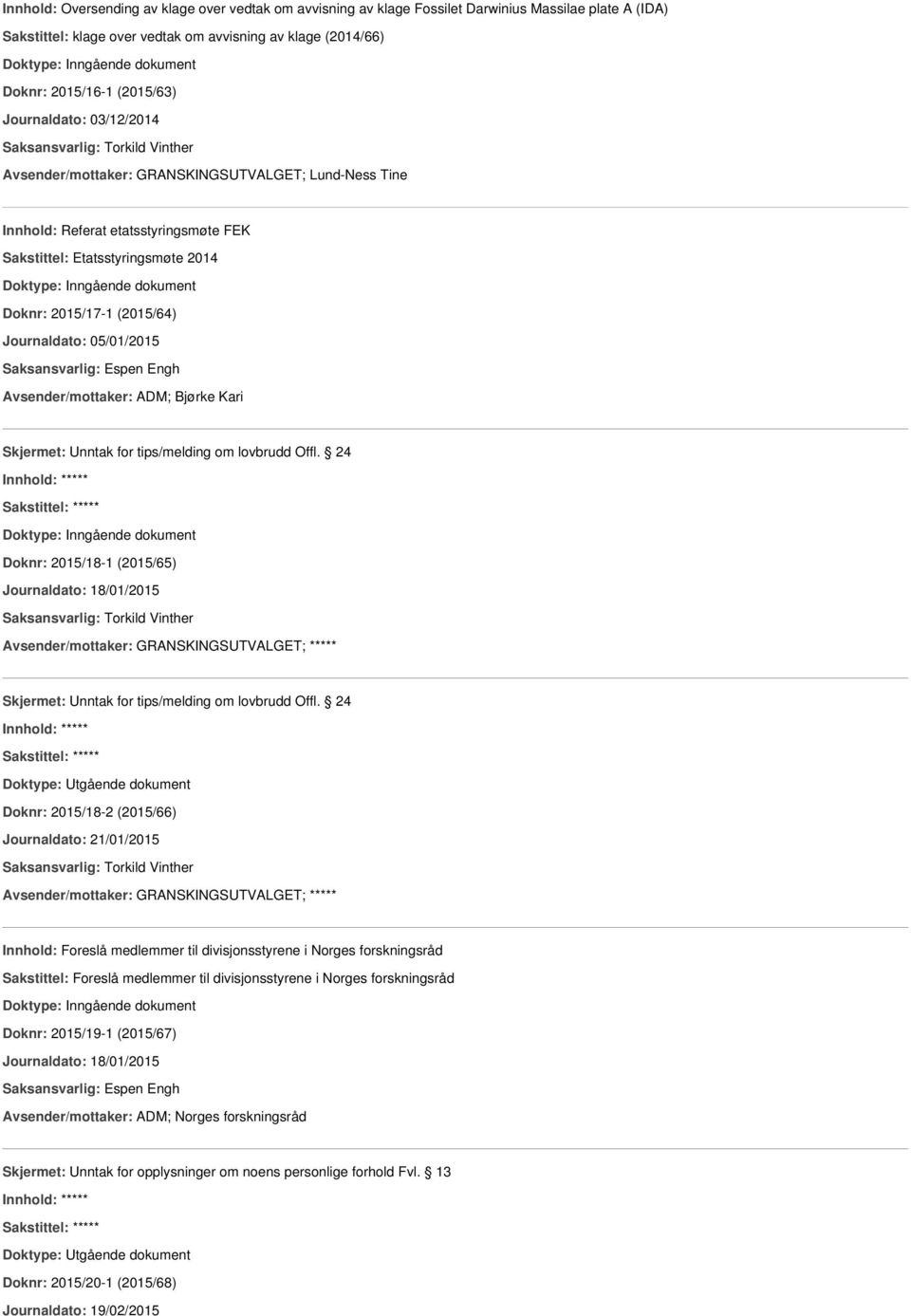 05/01/2015 Avsender/mottaker: ADM; Bjørke Kari Skjermet: Unntak for tips/melding om lovbrudd Offl.