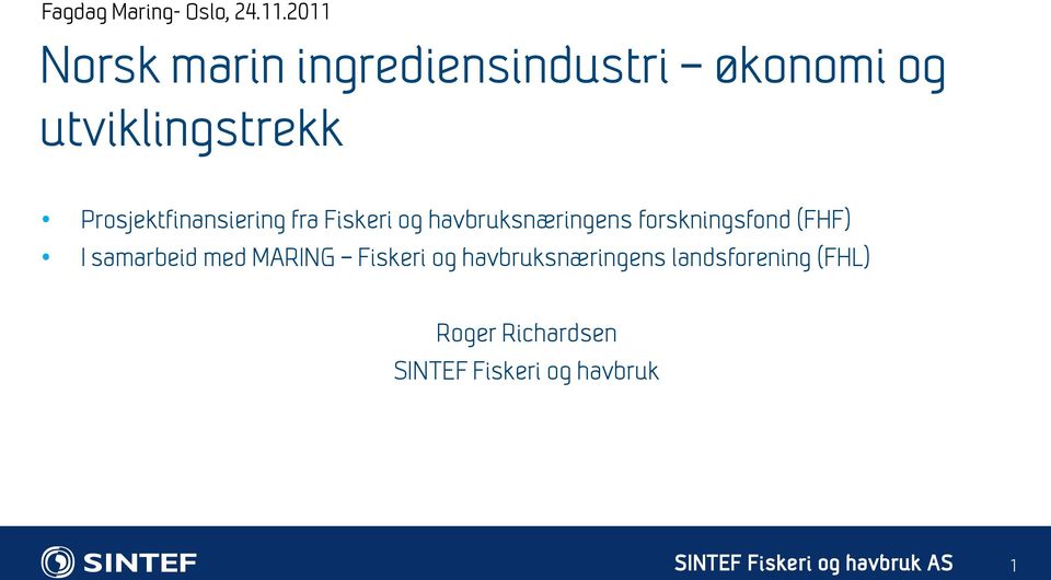 Prosjektfinansiering fra Fiskeri og havbruksnæringens forskningsfond (FHF) I