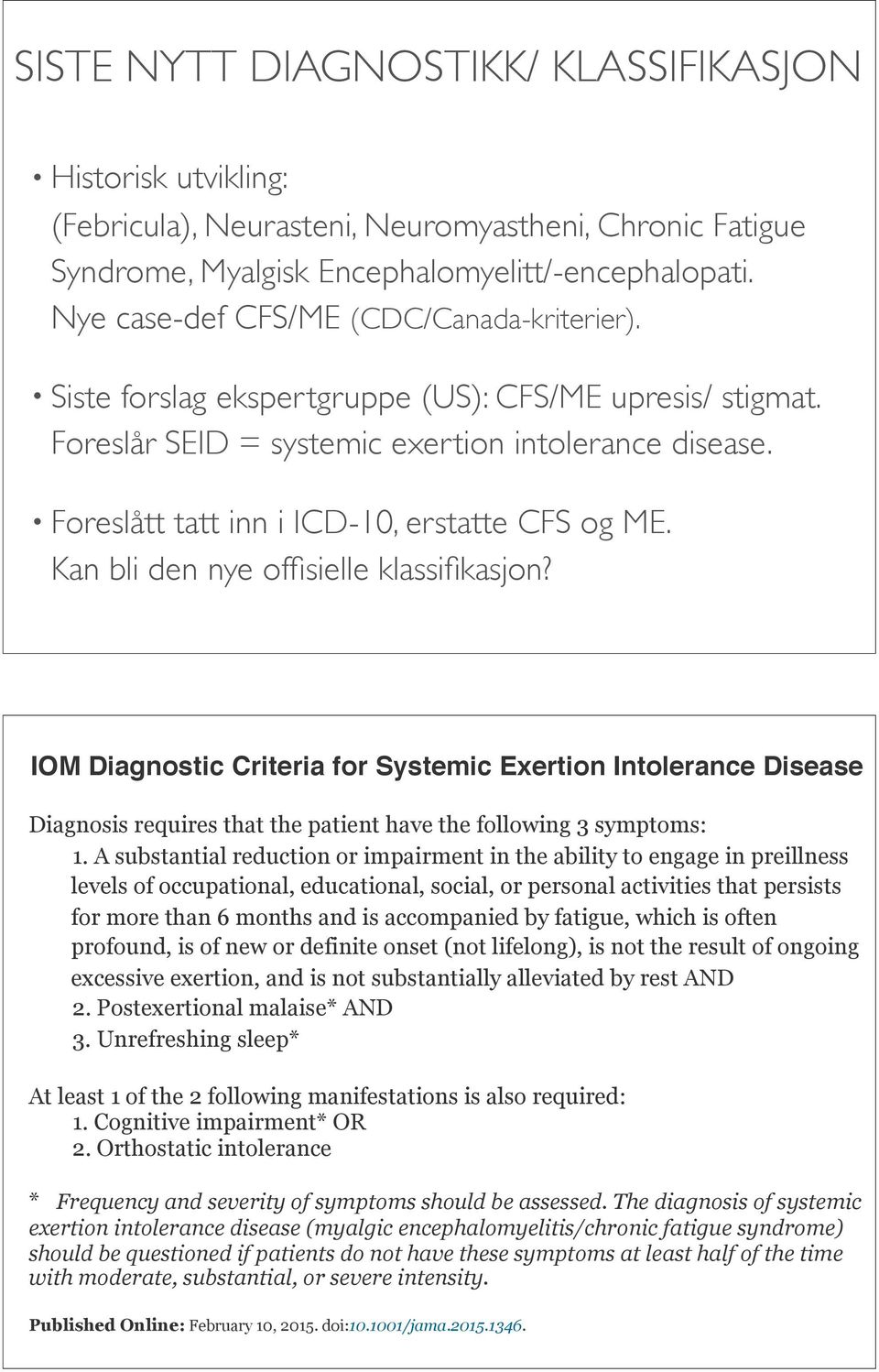 Foreslått tatt inn i ICD-10, erstatte CFS og ME. Kan bli den nye offisielle klassifikasjon?