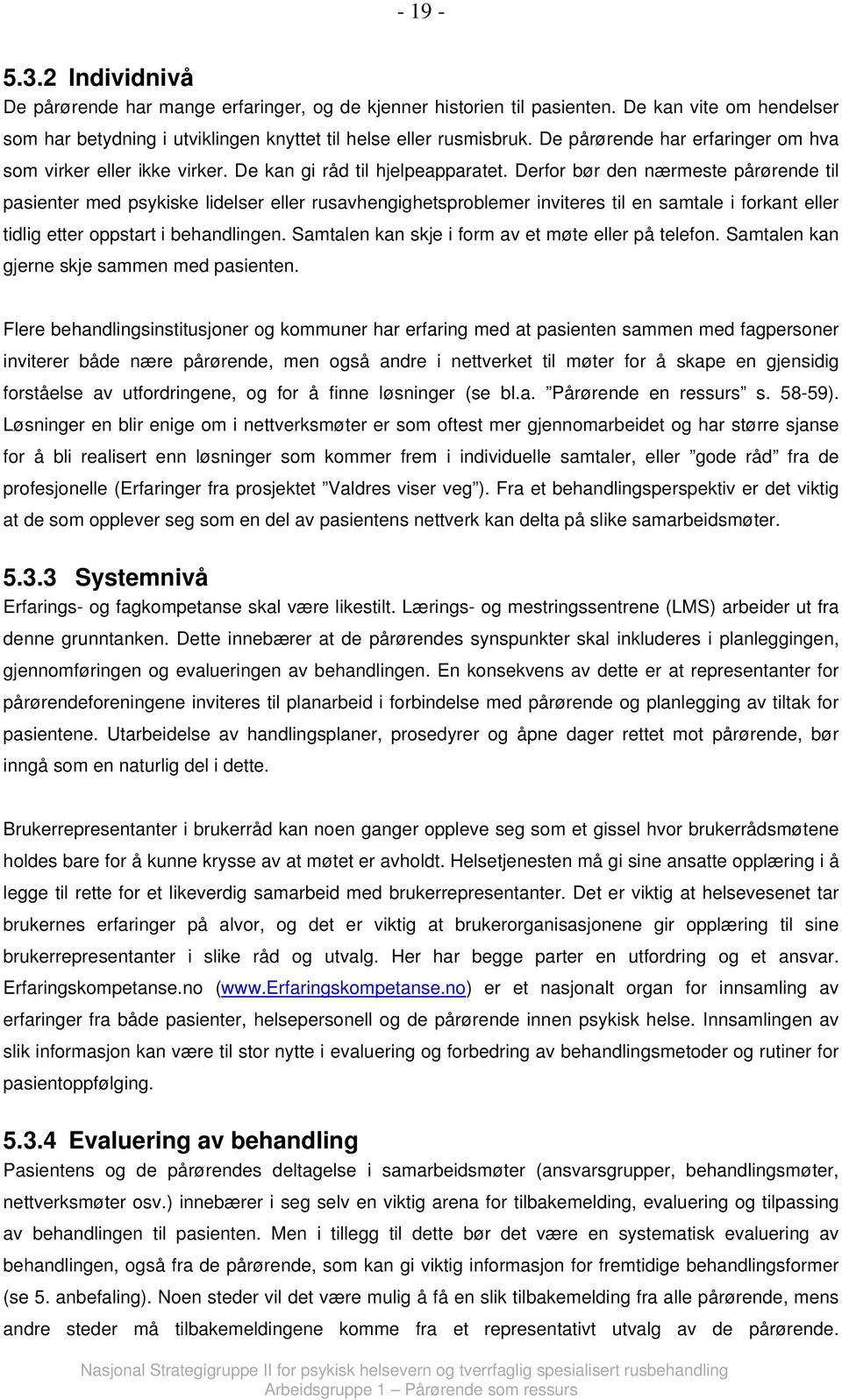 Derfor bør den nærmeste pårørende til pasienter med psykiske lidelser eller rusavhengighetsproblemer inviteres til en samtale i forkant eller tidlig etter oppstart i behandlingen.