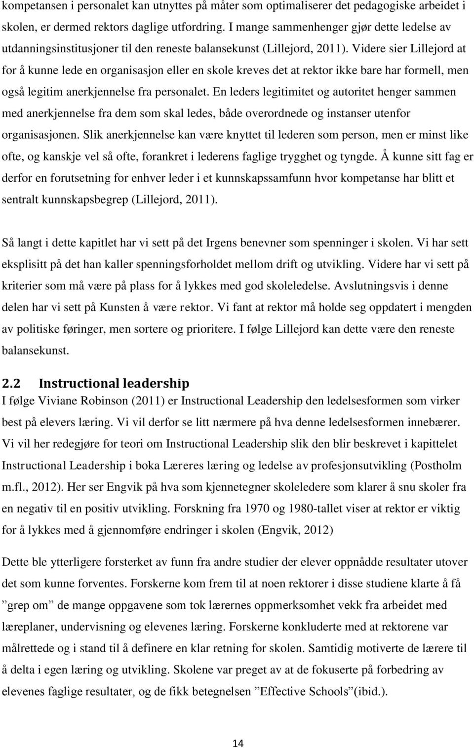 Videre sier Lillejord at for å kunne lede en organisasjon eller en skole kreves det at rektor ikke bare har formell, men også legitim anerkjennelse fra personalet.