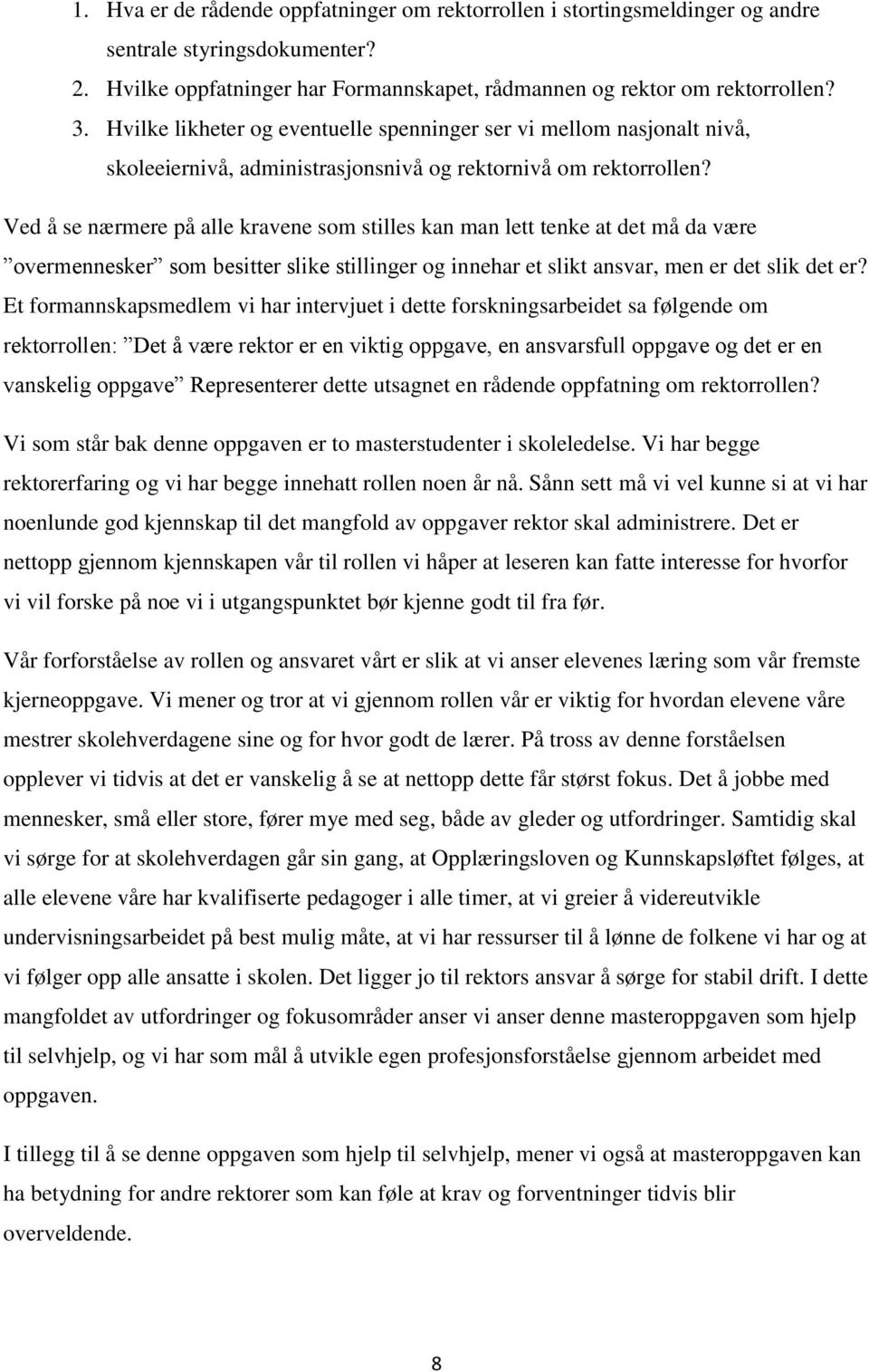 Ved å se nærmere på alle kravene som stilles kan man lett tenke at det må da være overmennesker som besitter slike stillinger og innehar et slikt ansvar, men er det slik det er?