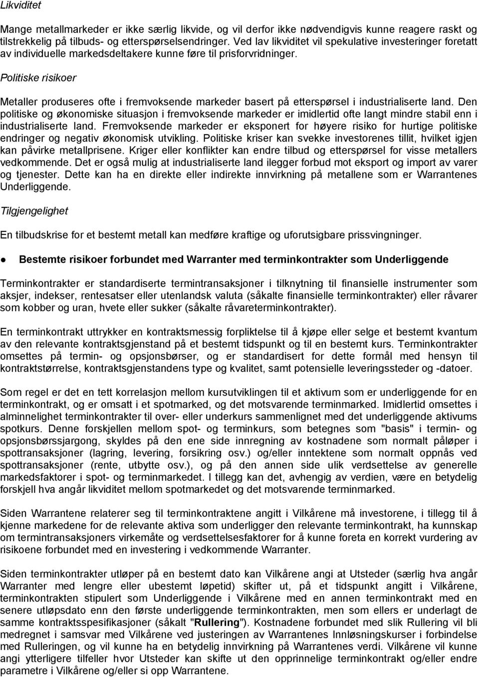 Politiske risikoer Metaller produseres ofte i fremvoksende markeder basert på etterspørsel i industrialiserte land.