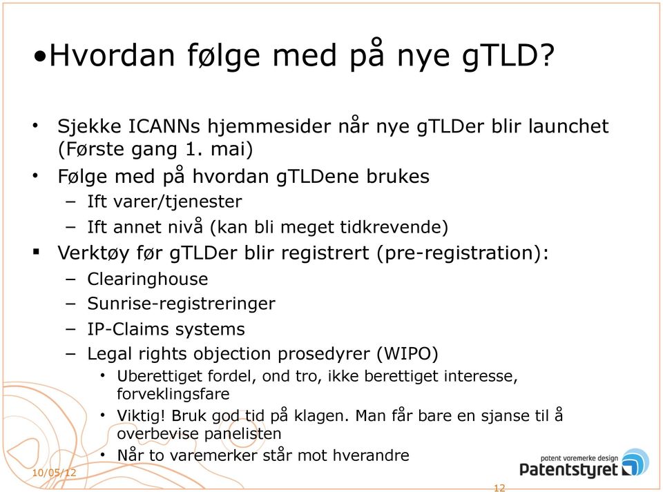 registrert (pre-registration): Clearinghouse Sunrise-registreringer IP-Claims systems Legal rights objection prosedyrer (WIPO) Uberettiget