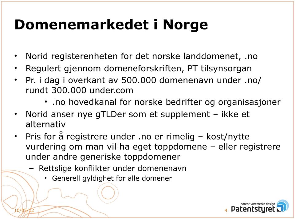 no hovedkanal for norske bedrifter og organisasjoner Norid anser nye gtlder som et supplement ikke et alternativ Pris for å registrere