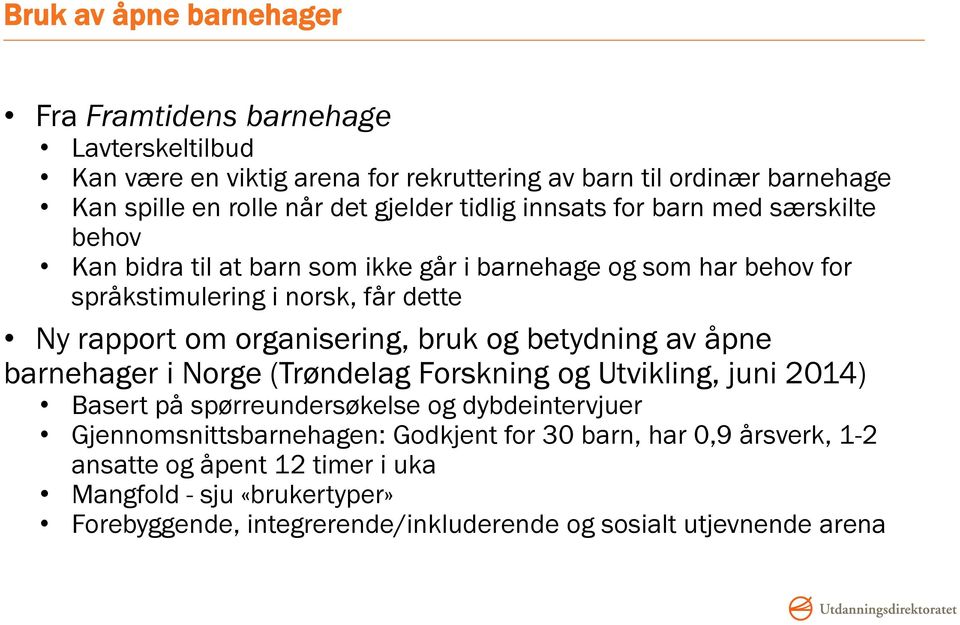 organisering, bruk og betydning av åpne barnehager i Norge (Trøndelag Forskning og Utvikling, juni 2014) Basert på spørreundersøkelse og dybdeintervjuer