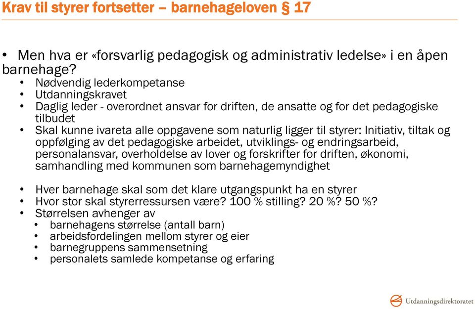 Initiativ, tiltak og oppfølging av det pedagogiske arbeidet, utviklings- og endringsarbeid, personalansvar, overholdelse av lover og forskrifter for driften, økonomi, samhandling med kommunen som