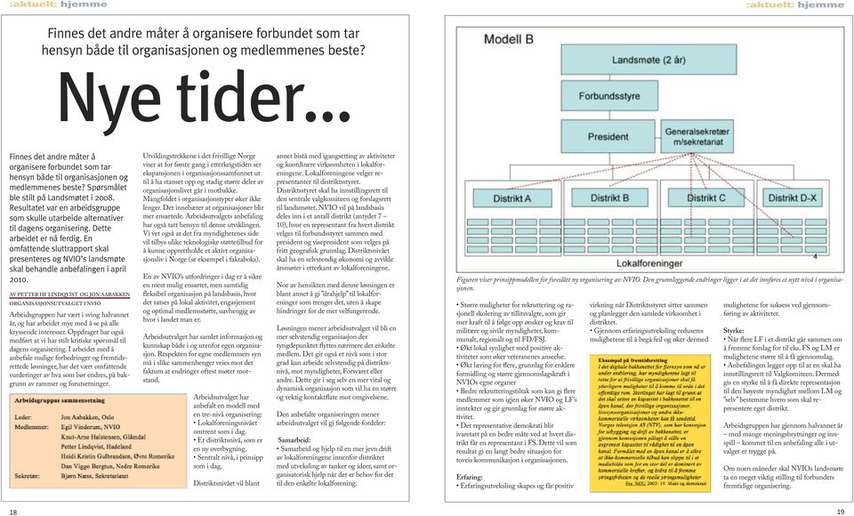 Resultatet var en arbeidsgruppe som skulle utarbeide alternativer til dagens organisering. Dette arbeidet er nå ferdig.