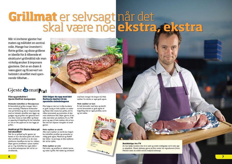 Det er en drøm å være gjest og få servert en helstekt oksefilet med spennende tilbehør Film og produkter i Gjeste MatPrat-kampanjen Helstekt indrefilet er filmstjernen Et festmåltid på grillen