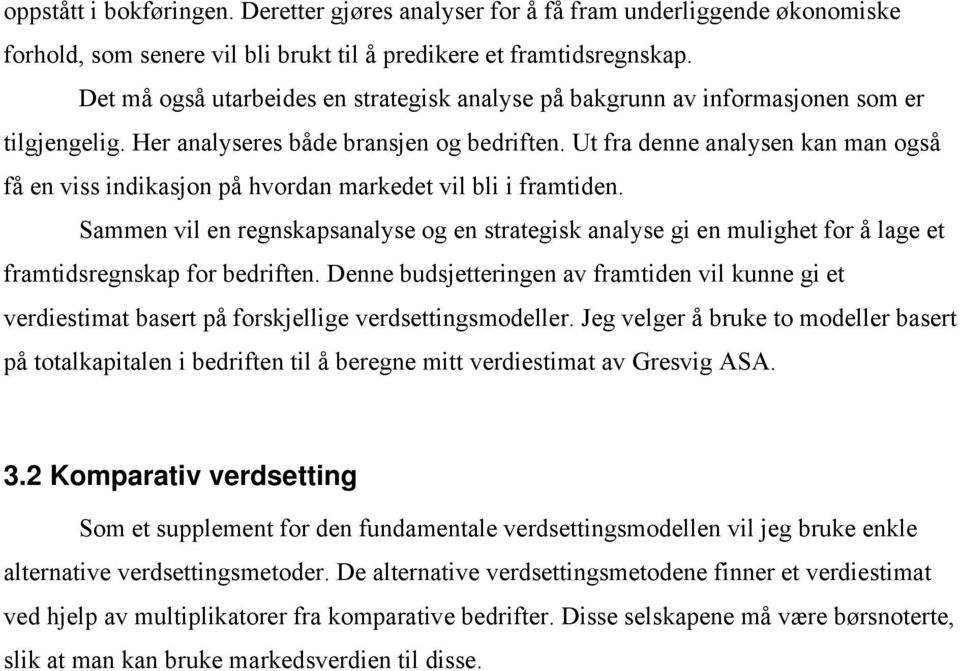 U fra denne analysen kan man også få en viss indikasjon på hvordan markede vil bli i framiden.