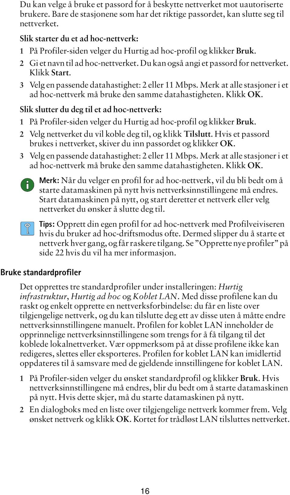 3 Velg en passende datahastighet: 2 eller 11 Mbps. Merk at alle stasjoner i et ad hoc-nettverk må bruke den samme datahastigheten. Klikk OK.