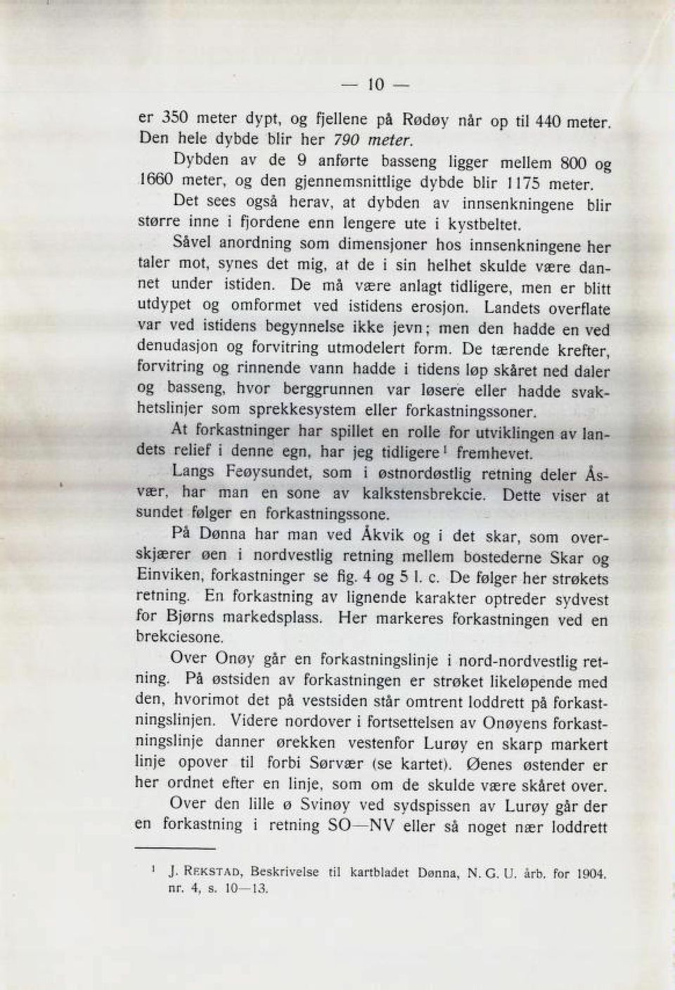 3avel anorclning Bom climenbjoner nob innbenkningene ner taler mot. BvneB elet mig, at cle i Bin nelnet Bkulcie vsere clan net uncier ibti6en. De rna vsere anlazt ticilizere.