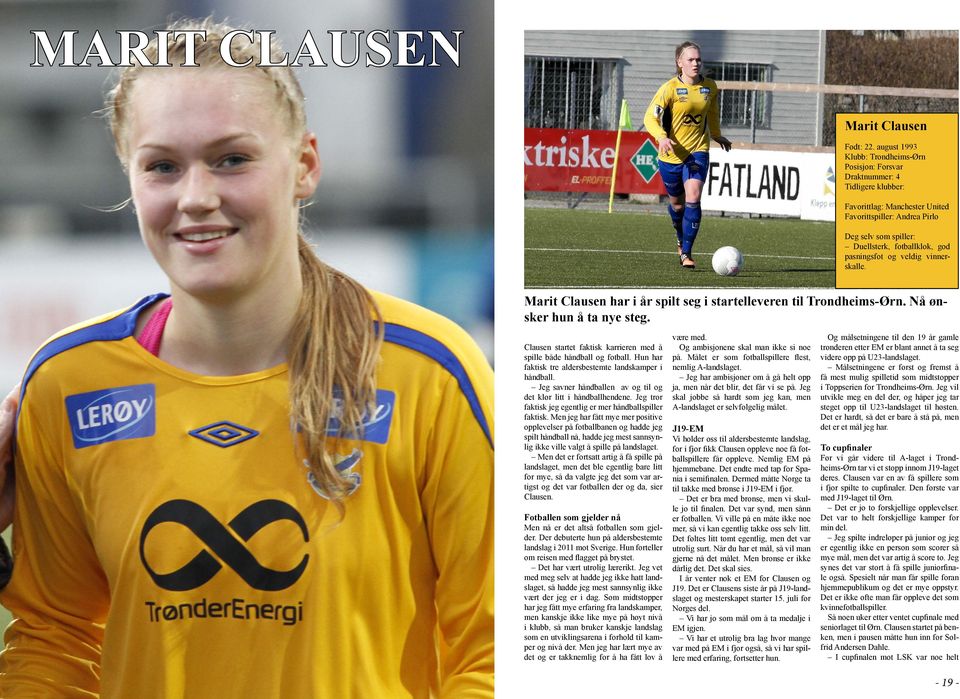 pasningsfot og veldig vinnerskalle. Marit Clausen har i år spilt seg i startelleveren til Trondheims-Ørn. Nå ønsker hun å ta nye steg.