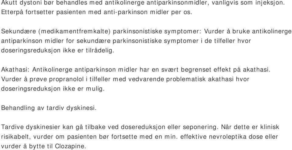 tilrådelig. Akathasi: Antikolinerge antiparkinson midler har en svært begrenset effekt på akathasi.