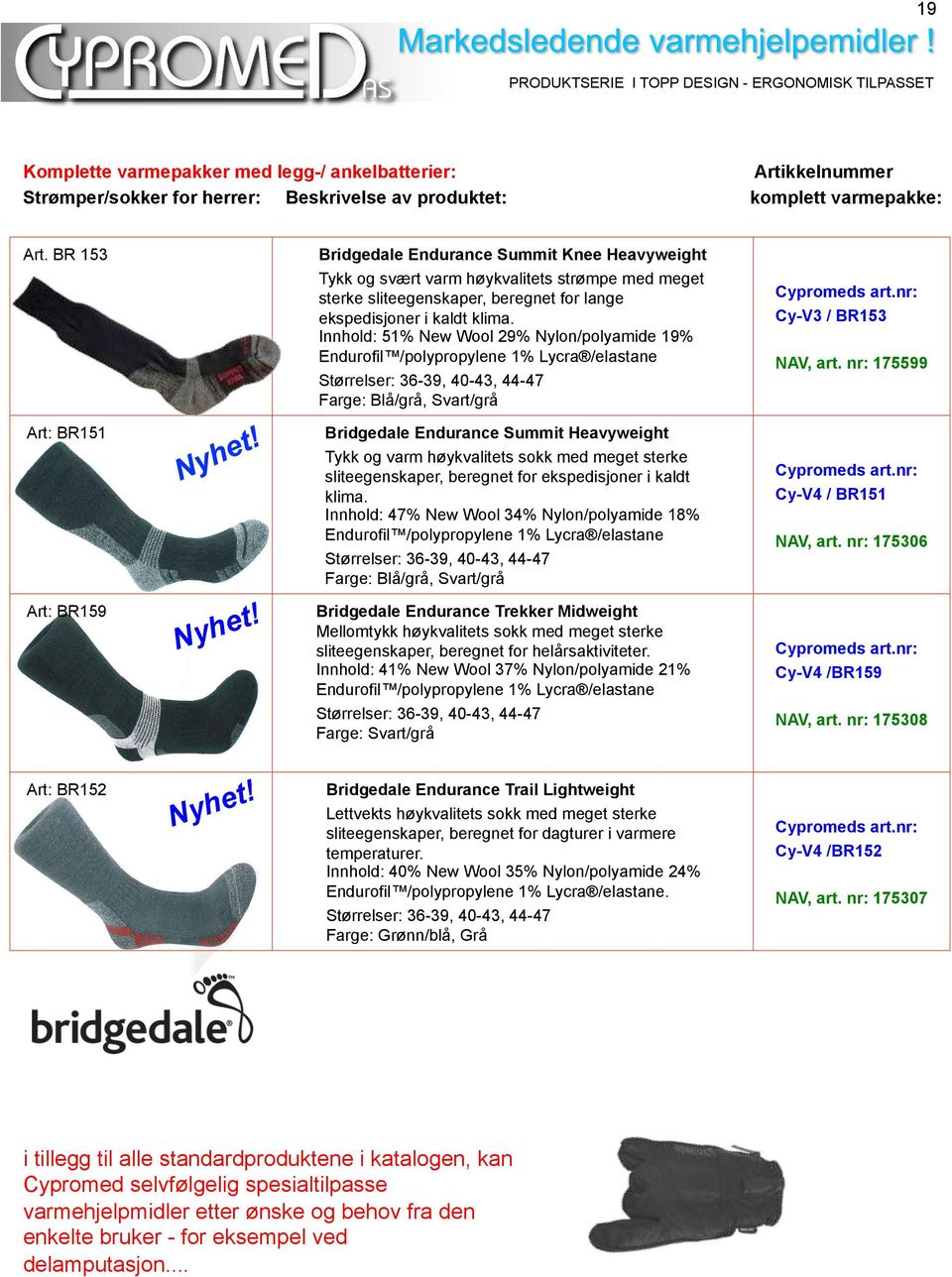 Innhold: 51% New Wool 29% Nylon/polyamide 19% Endurofil /polypropylene 1% Lycra /elastane Størrelser: 36-39, 40-43, 44-47 Farge: Blå/grå, Svart/grå Cy-V3 / BR153 NAV, art.