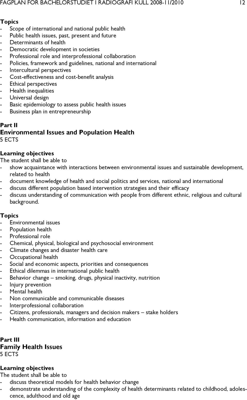 Cost-effectiveness and cost-benefit analysis - Ethical perspectives - Health inequalities - Universal design - Basic epidemiology to assess public health issues - Business plan in entrepreneurship