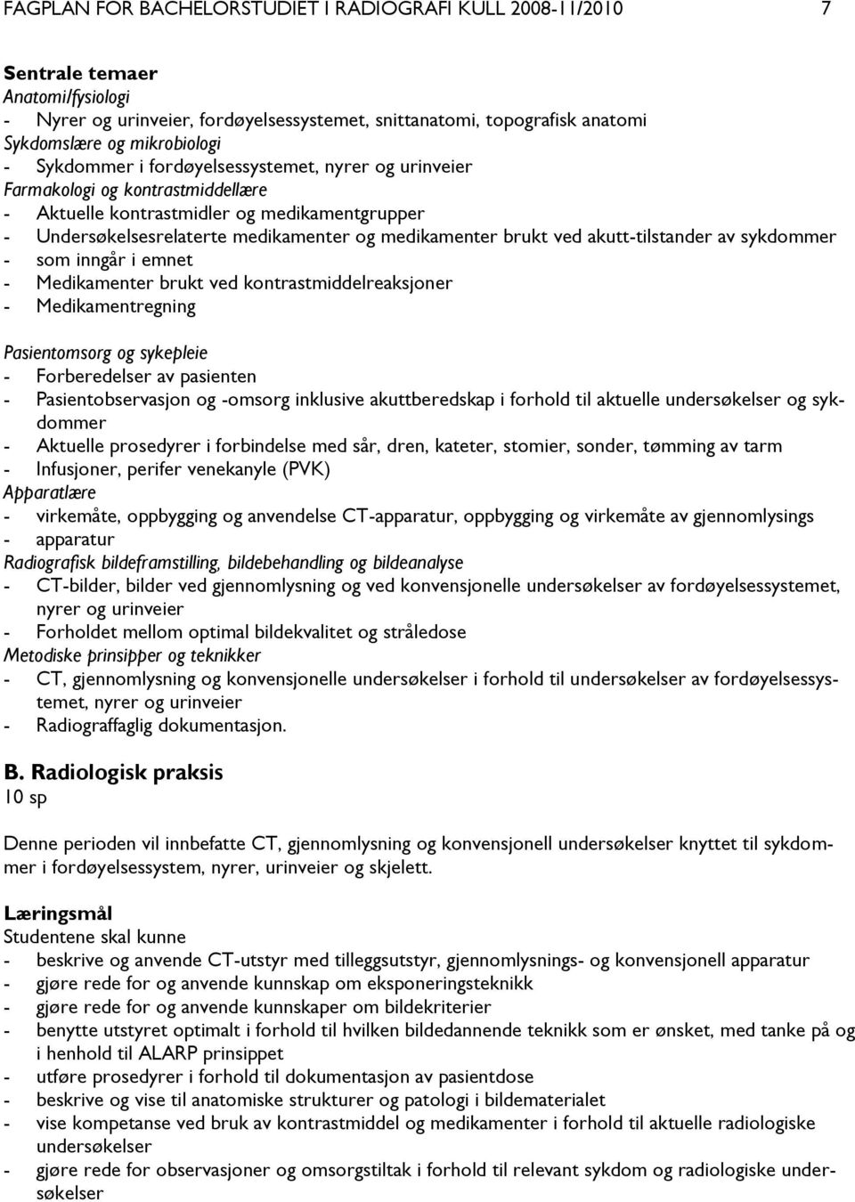 akutt-tilstander av sykdommer - som inngår i emnet - Medikamenter brukt ved kontrastmiddelreaksjoner - Medikamentregning Pasientomsorg og sykepleie - Forberedelser av pasienten - Pasientobservasjon