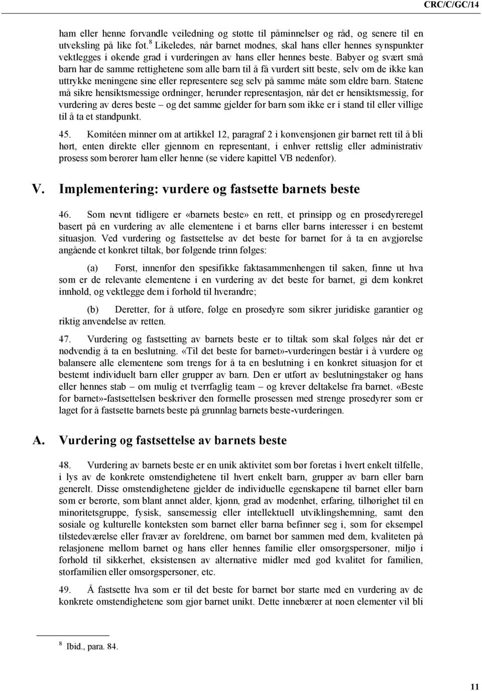 Babyer og svært små barn har de samme rettighetene som alle barn til å få vurdert sitt beste, selv om de ikke kan uttrykke meningene sine eller representere seg selv på samme måte som eldre barn.