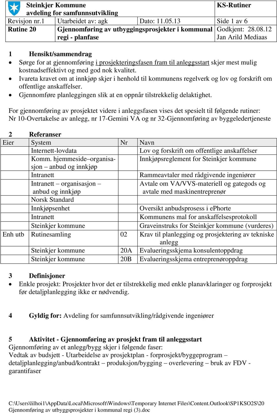 Ivareta kravet om at innkjøp skjer i henhold til kommunens regelverk og lov og forskrift om offentlige anskaffelser. Gjennomføre planleggingen slik at en oppnår tilstrekkelig delaktighet.