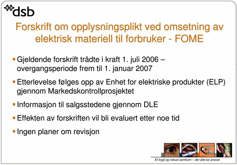 januar 2007 Etterlevelse følges opp av Enhet for elektriske produkter (ELP) gjennom