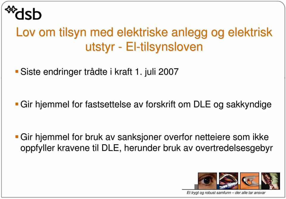 juli 2007 Gir hjemmel for fastsettelse av forskrift om DLE og sakkyndige Gir