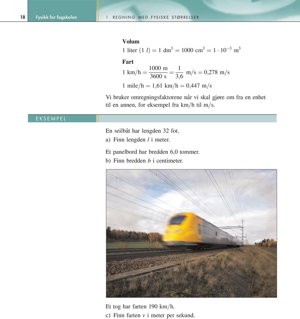 gjøre om fra en enhet til en annen, for eksempel fra km=h til m=s. En seilbåt har lengden 32 fot. a) Finn lengden l i meter.