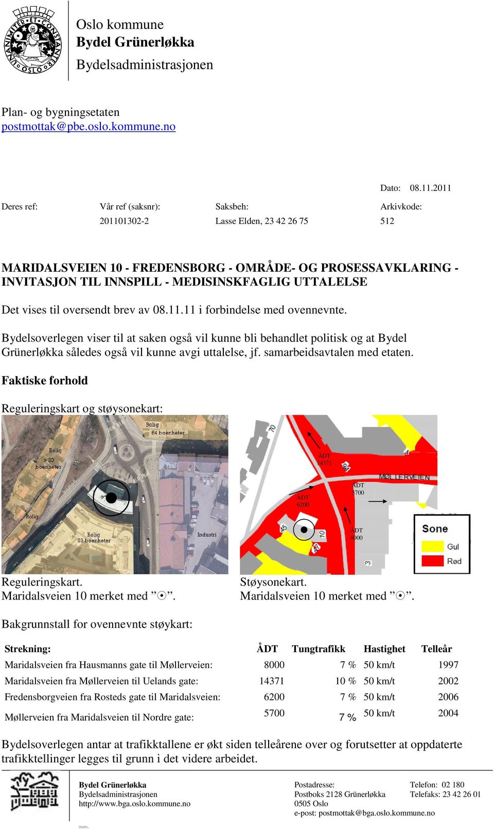 UTTALELSE Det vises til oversendt brev av 08.11.11 i forbindelse med ovennevnte.