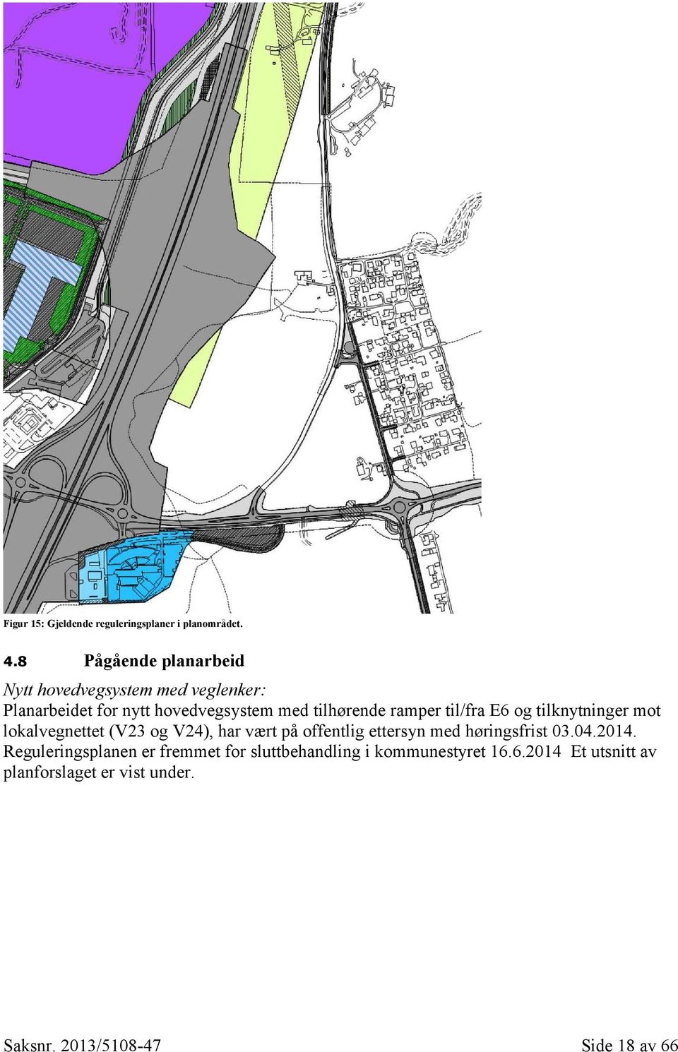 ramper til/fra E6 og tilknytninger mot lokalvegnettet (V23 og V24), har vært på offentlig ettersyn med