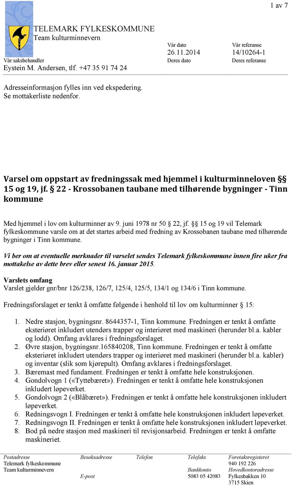 22 - Krossobanen taubane med tilhørende bygninger - Tinn kommune Med hjemmel i lov om kulturminner av 9. juni 1978 nr 50 22, jf.