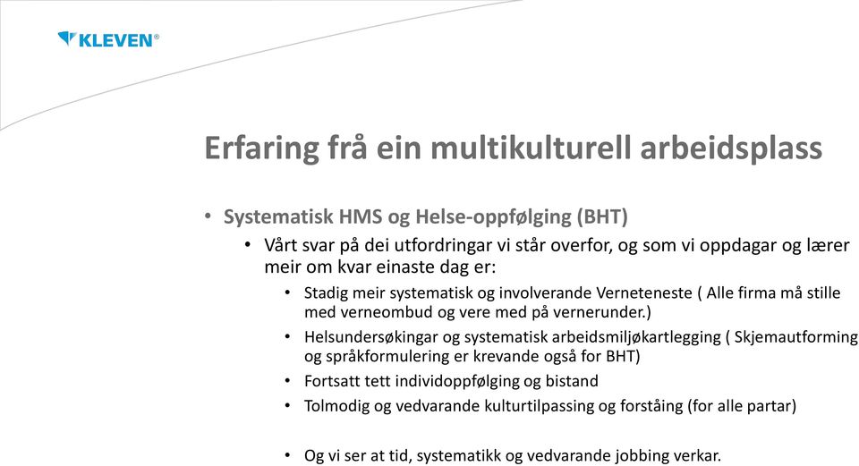 ) Helsundersøkingar og systematisk arbeidsmiljøkartlegging ( Skjemautforming og språkformulering er krevande også for BHT) Fortsatt tett