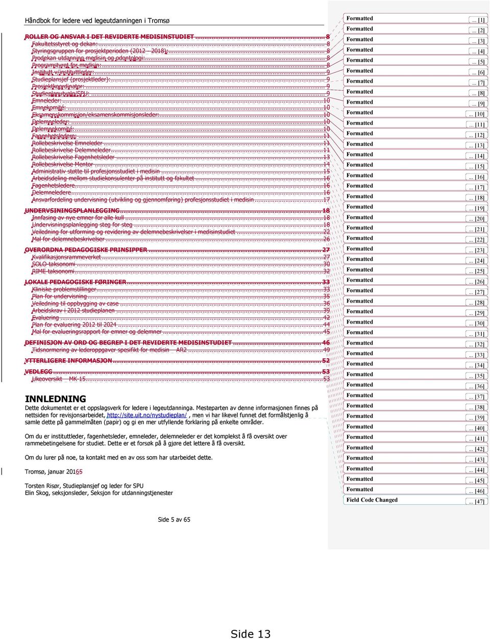 ..10 Eksamenskommisjon/eksamenskommisjonsleder:...10 Delemneleder:...10 Delemnekomité:...10 Fagenhetsledere:...11 Rollebeskrivelse Emneleder...11 Rollebeskrivelse Delemneleder.