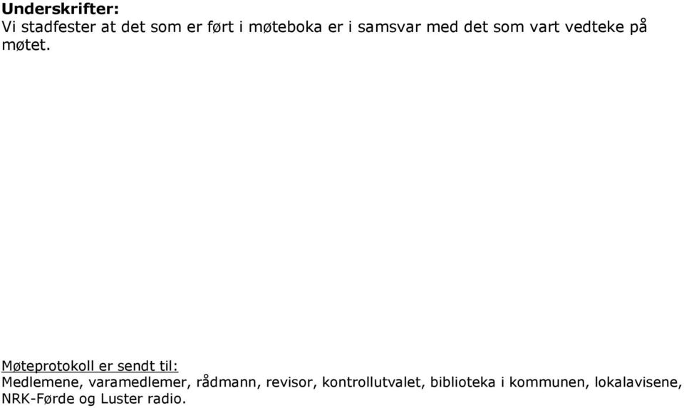 Møteprotokoll er sendt til: Medlemene, varamedlemer, rådmann,