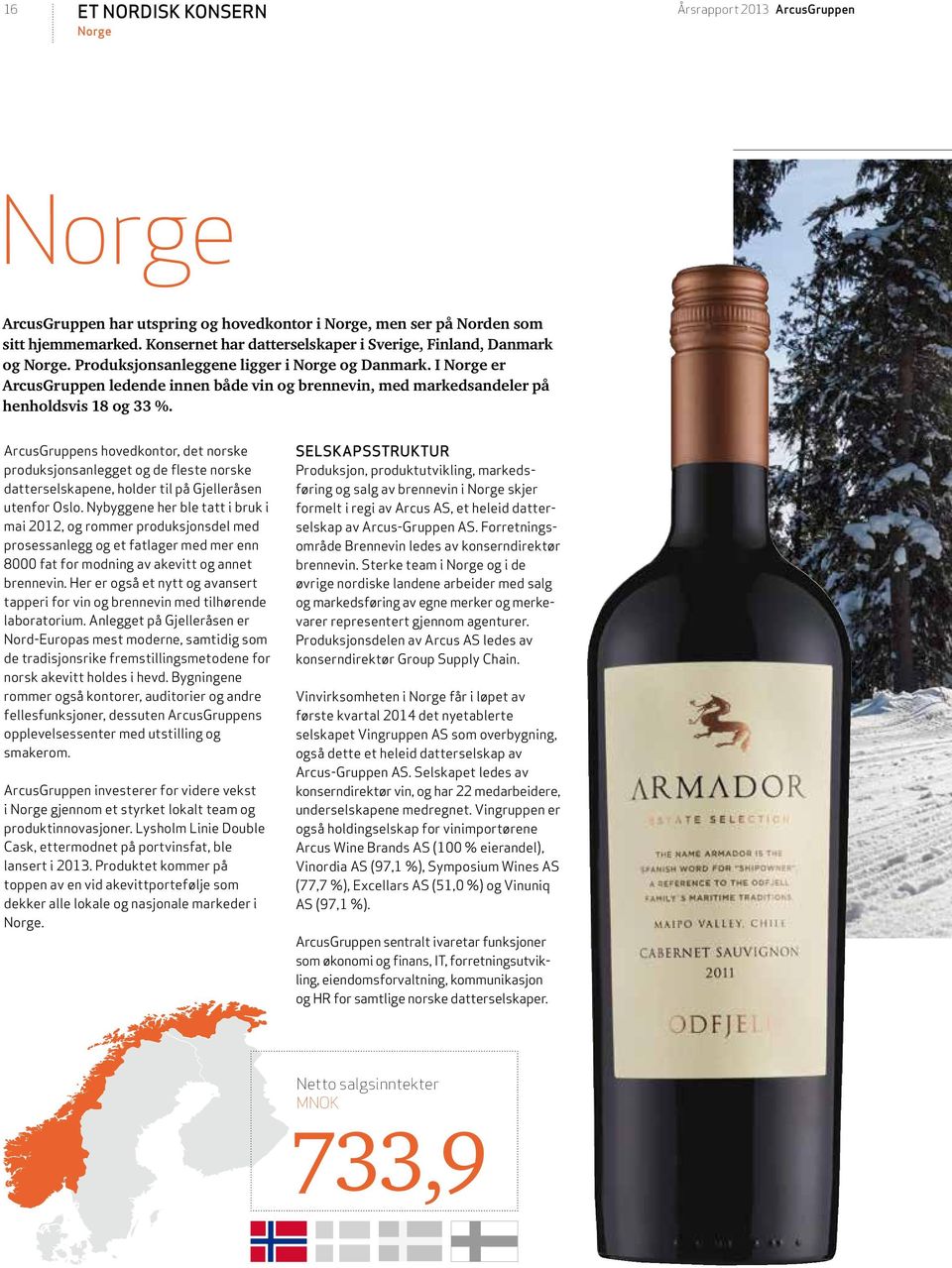 I Norge er ArcusGruppen ledende innen både vin og brennevin, med markedsandeler på henholdsvis 18 og 33 %.