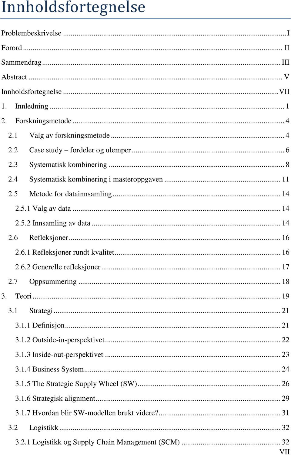 .. 16 2.6.1 Refleksjoner rundt kvalitet... 16 2.6.2 Generelle refleksjoner... 17 2.7 Oppsummering... 18 3. Teori... 19 3.1 Strategi... 21 3.1.1 Definisjon... 21 3.1.2 Outside-in-perspektivet... 22 3.