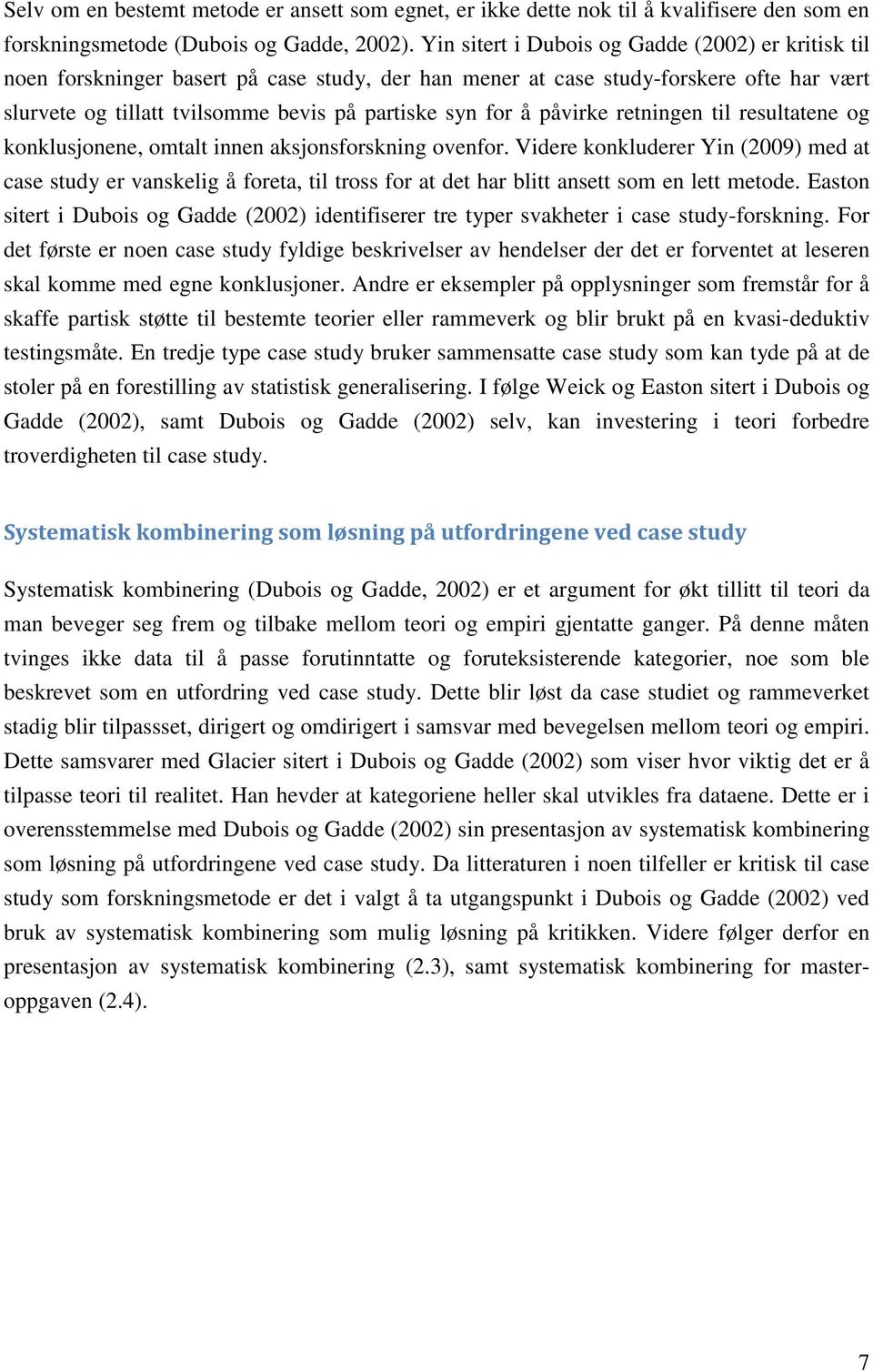 påvirke retningen til resultatene og konklusjonene, omtalt innen aksjonsforskning ovenfor.