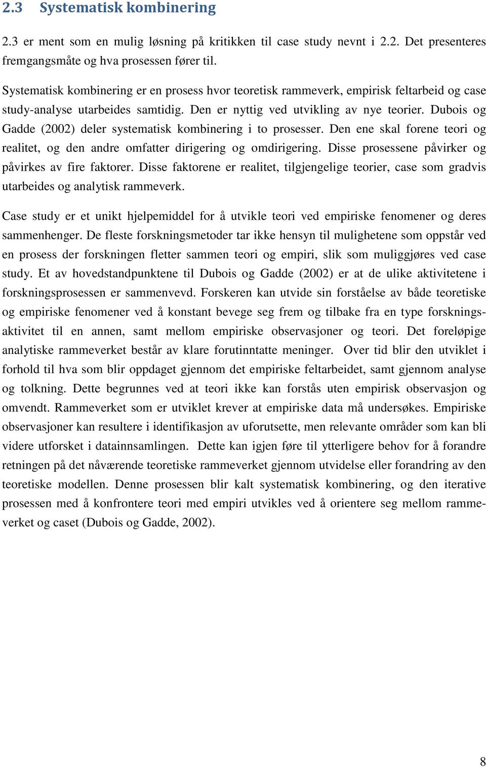 Dubois og Gadde (2002) deler systematisk kombinering i to prosesser. Den ene skal forene teori og realitet, og den andre omfatter dirigering og omdirigering.