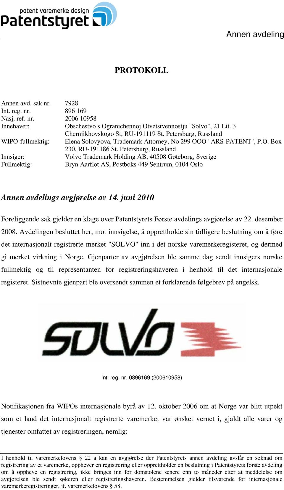 Petersburg, Russland Innsiger: Volvo Trademark Holding AB, 40508 Gøteborg, Sverige Fullmektig: Bryn Aarflot AS, Postboks 449 Sentrum, 0104 Oslo Annen avdelings avgjørelse av 14.