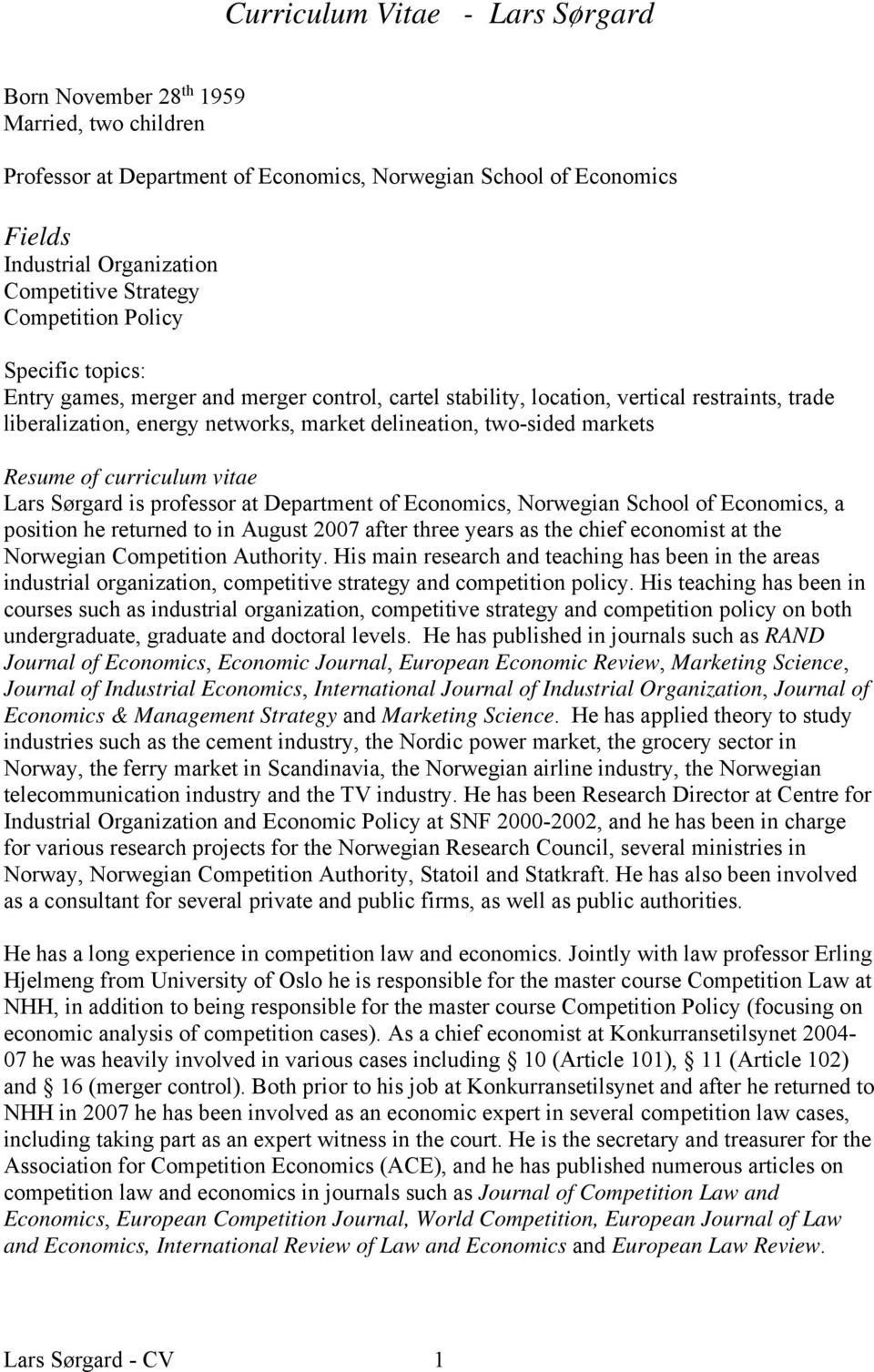 markets Resume of curriculum vitae Lars Sørgard is professor at Department of Economics, Norwegian School of Economics, a position he returned to in August 2007 after three years as the chief