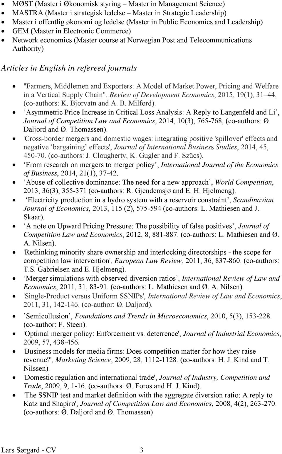 and Exporters: A Model of Market Power, Pricing and Welfare in a Vertical Supply Chain", Review of Development Economics, 2015, 19(1), 31 44, (co-authors: K. Bjorvatn and A. B. Milford).