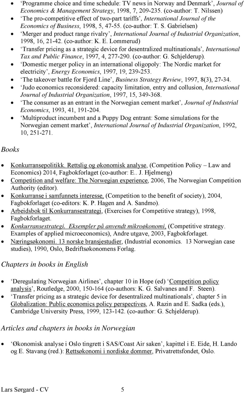 Gabrielsen) Merger and product range rivalry, International Journal of Industrial Organization, 1998, 16, 21-42. (co-author: K. E.