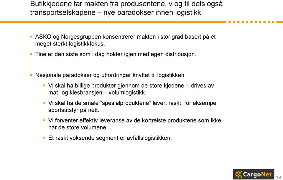 Nasjonale paradokser og utfordringer knyttet til logistikken Vi skal ha billige produkter gjennom de store kjedene drives av mat- og klesbransjen volumlogistikk.