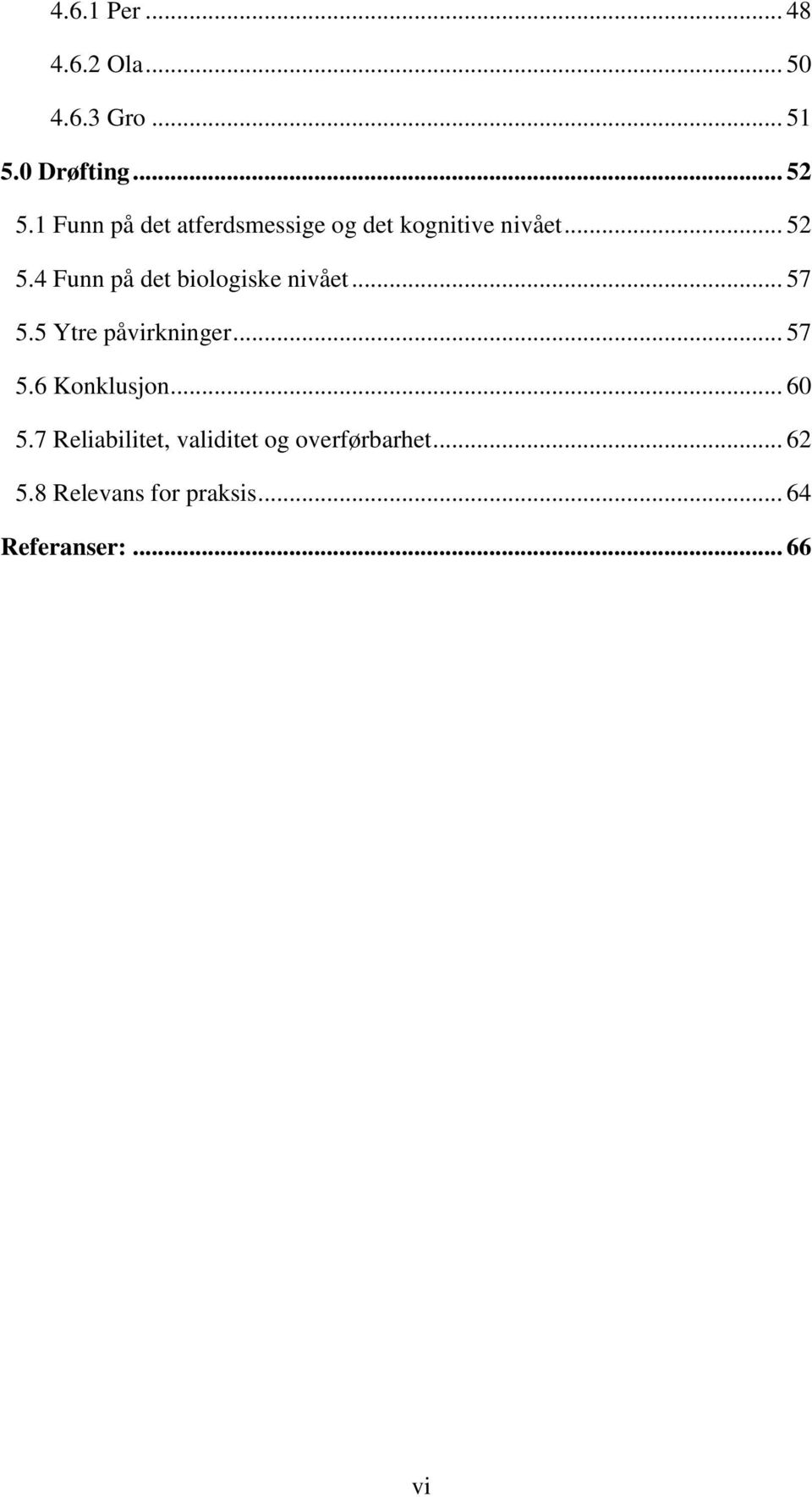 4 Funn på det biologiske nivået... 57 5.5 Ytre påvirkninger... 57 5.6 Konklusjon.