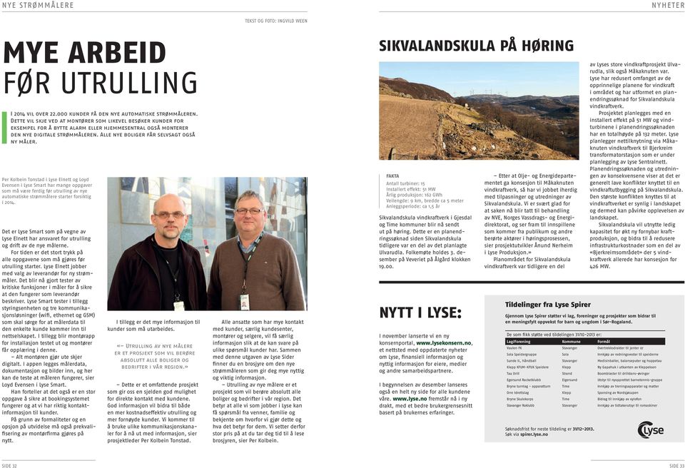 Per Kolbein Tonstad i Lyse Elnett og Loyd Evensen i Lyse Smart har mange oppgaver som må være ferdig før utrulling av nye automatiske strømmålere starter forsiktig i 2014.