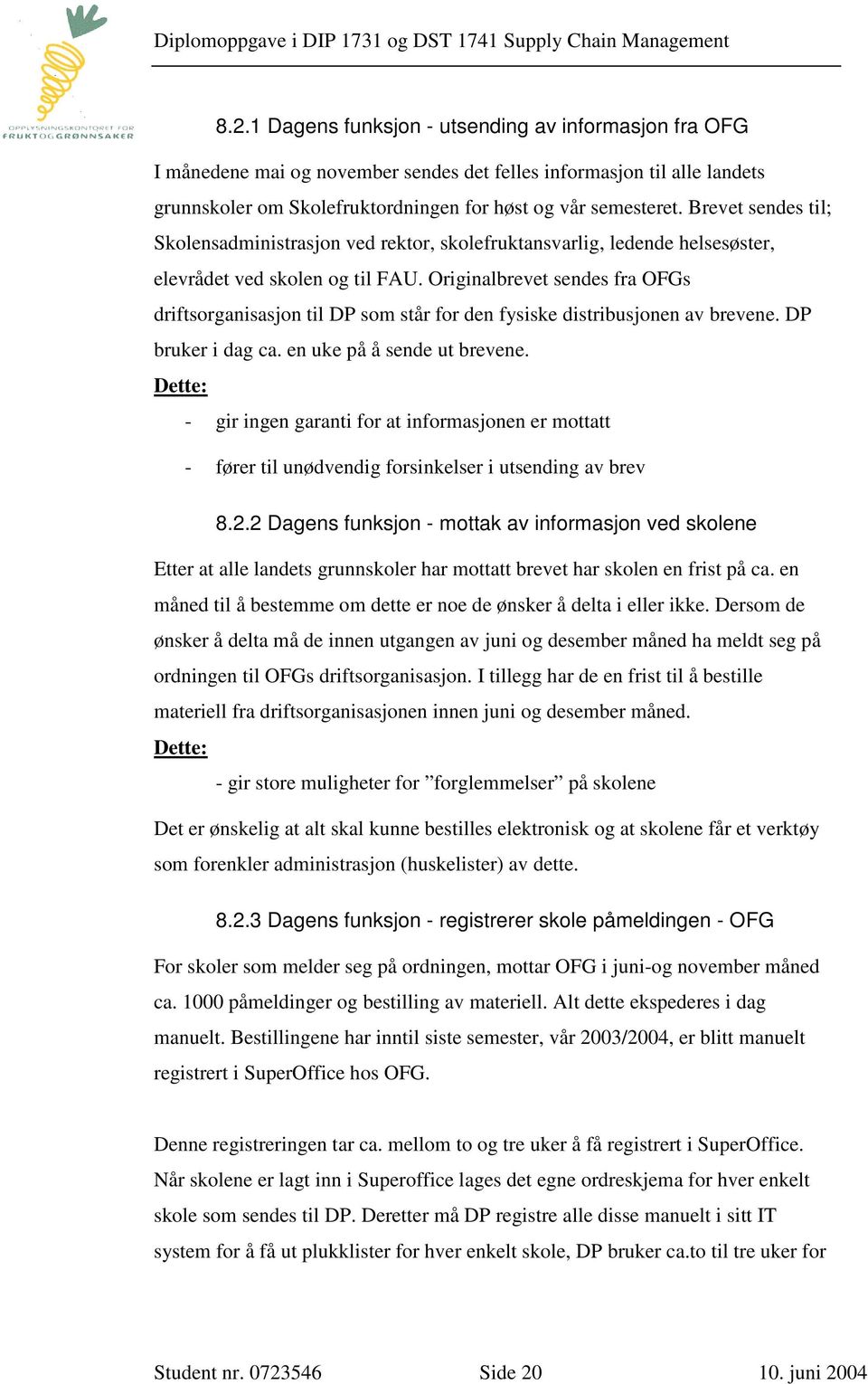 Originalbrevet sendes fra OFGs driftsorganisasjon til DP som står for den fysiske distribusjonen av brevene. DP bruker i dag ca. en uke på å sende ut brevene.