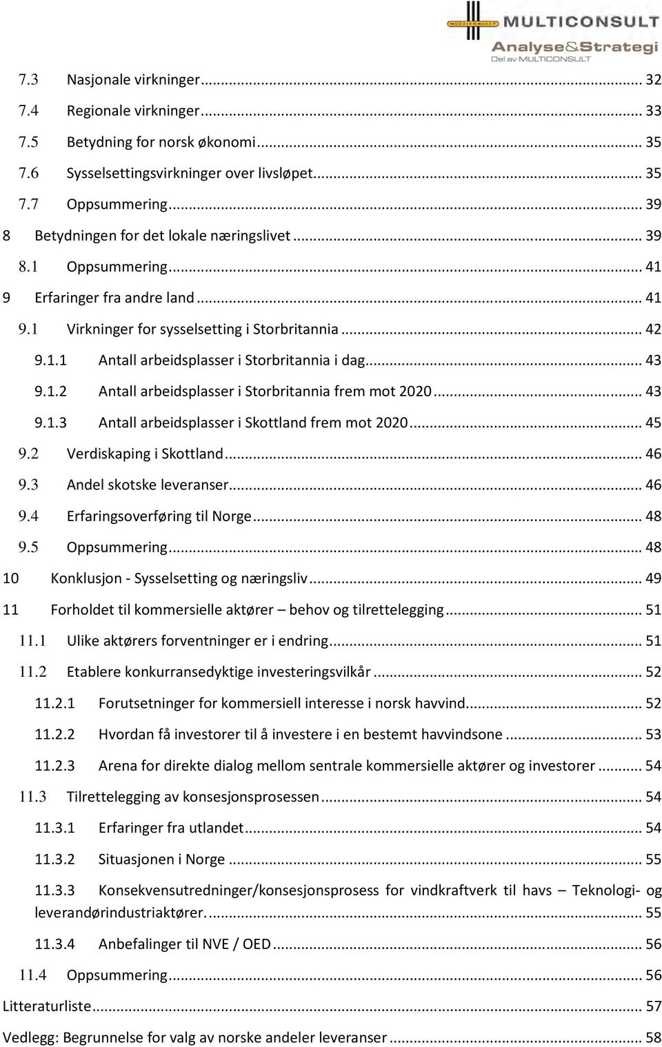 .. 43 9.1.2 Antall arbeidsplasser i Storbritannia frem mot 2020... 43 9.1.3 Antall arbeidsplasser i Skottland frem mot 2020... 45 9.2 Verdiskaping i Skottland... 46 9.3 Andel skotske leveranser... 46 9.4 Erfaringsoverføring til Norge.