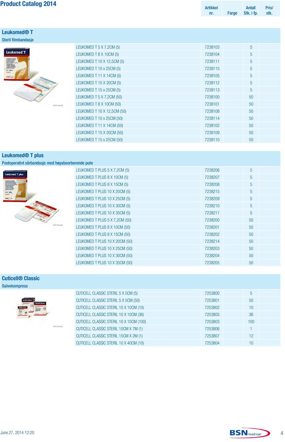 LEUKOMED T 10 x 25CM (50) 7238114 50 LEUKOMED T 11 X 14CM (50) 7238102 50 LEUKOMED T 15 X 20CM (50) 7238109 50 LEUKOMED T 15 x 25CM (50) 7238110 50 Leukomed T plus Postoperativt sårbandasje med