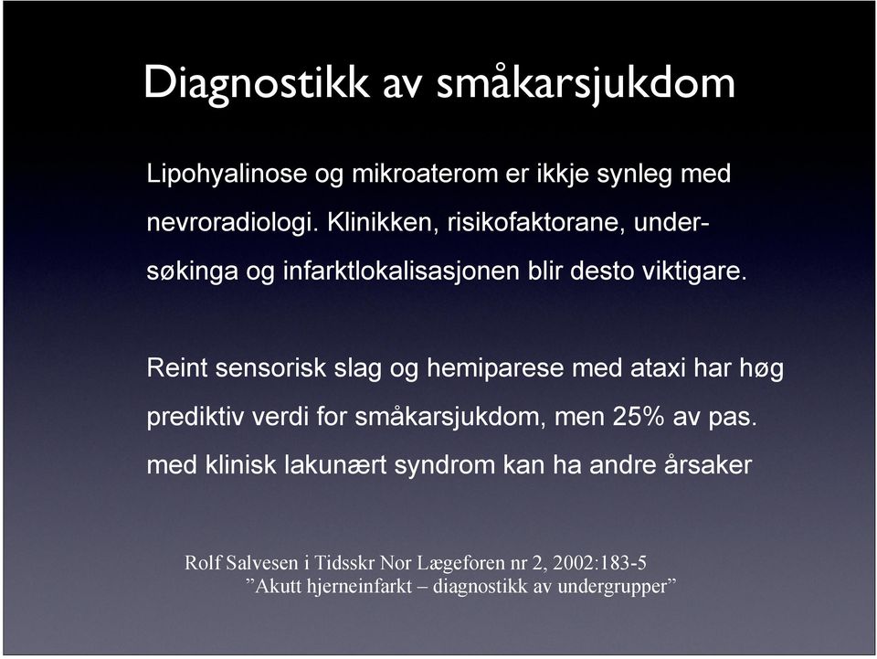 Reint sensorisk slag og hemiparese med ataxi har høg prediktiv verdi for småkarsjukdom, men 25% av pas.