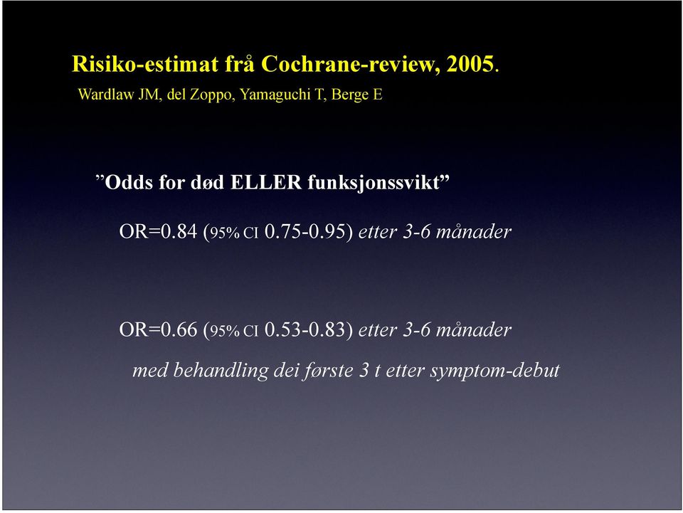 funksjonssvikt OR=0.84 (95% CI 0.75-0.95) etter 3-6 månader OR=0.